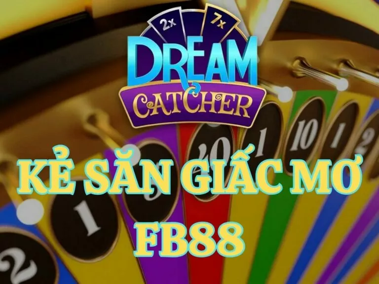 cách chơi kẻ săn giấc mơ fb88 siêu chuẩn 2 hướng dẫn chơi kẻ săn giấc mơ fb88