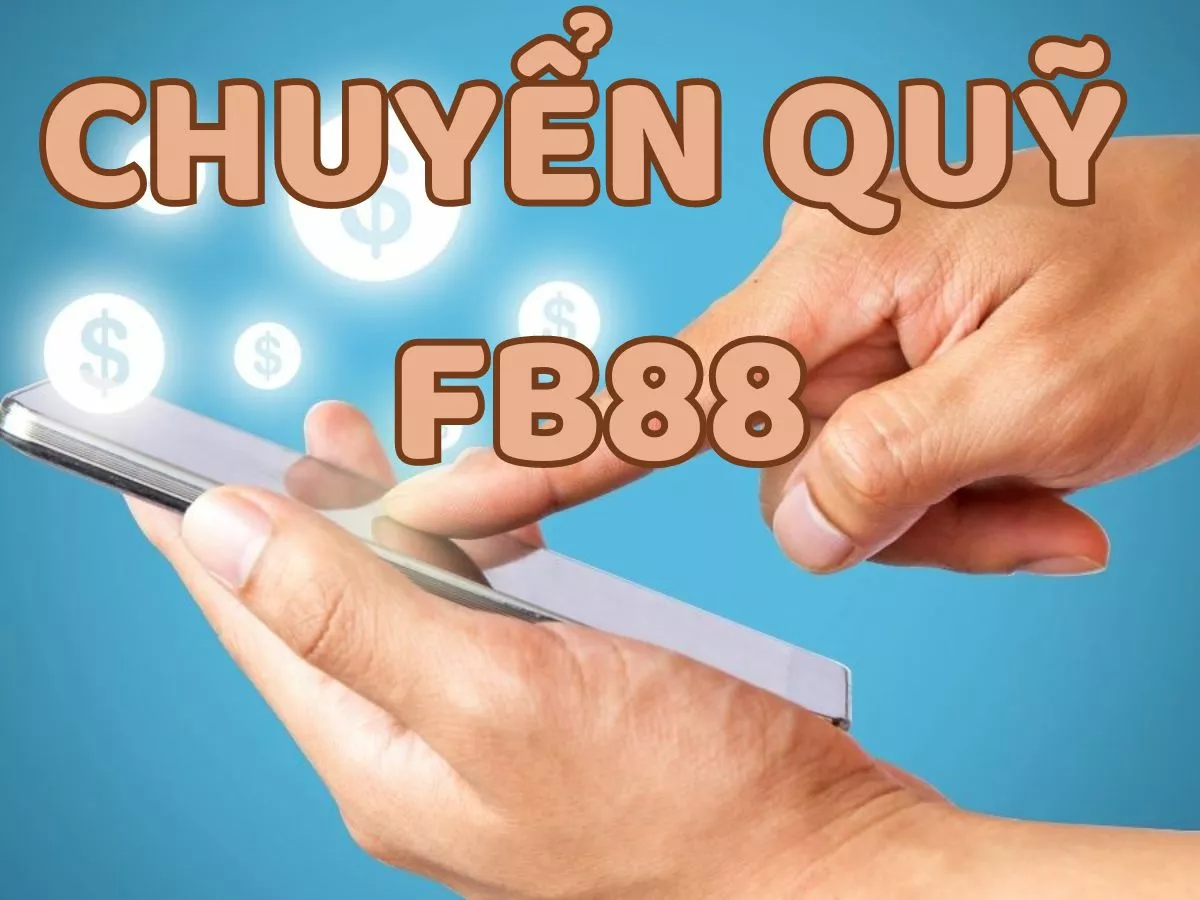 hướng dẫn cách chuyển quỹ fb88