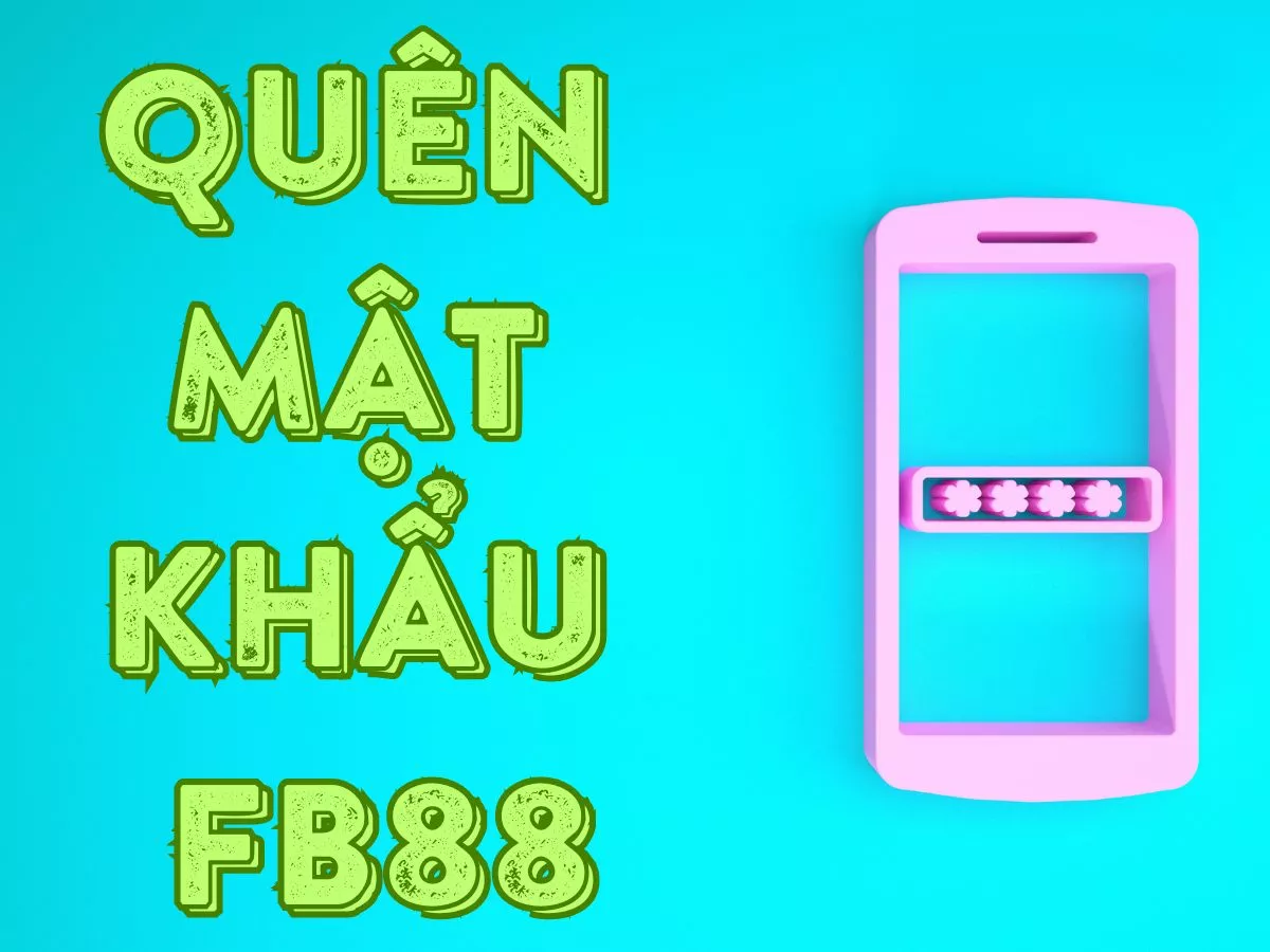 cách khắc phục khi quên mật khẩu fb88