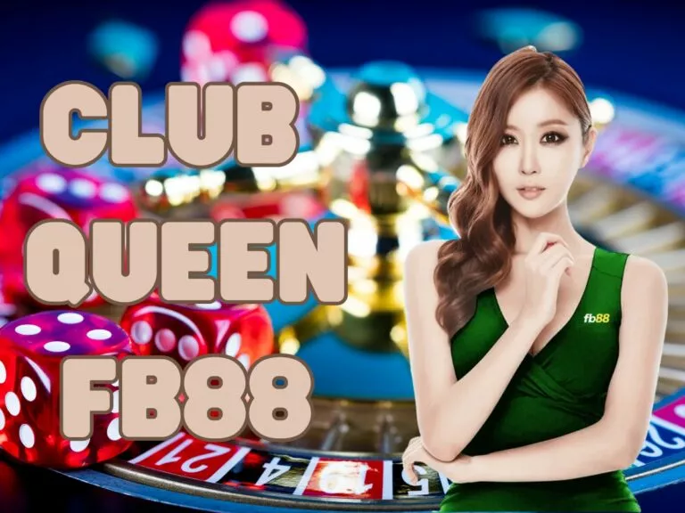 club queen fb88 - sảnh chơi casino chất lượng cao