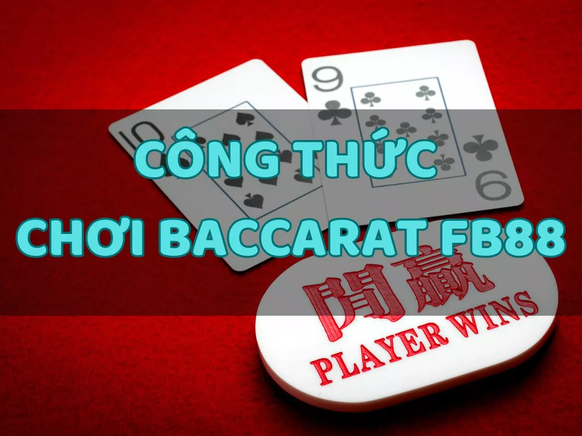 Công thức chơi Baccarat tại Fb88