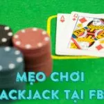Mẹo chơi Blackjack tại Fb88