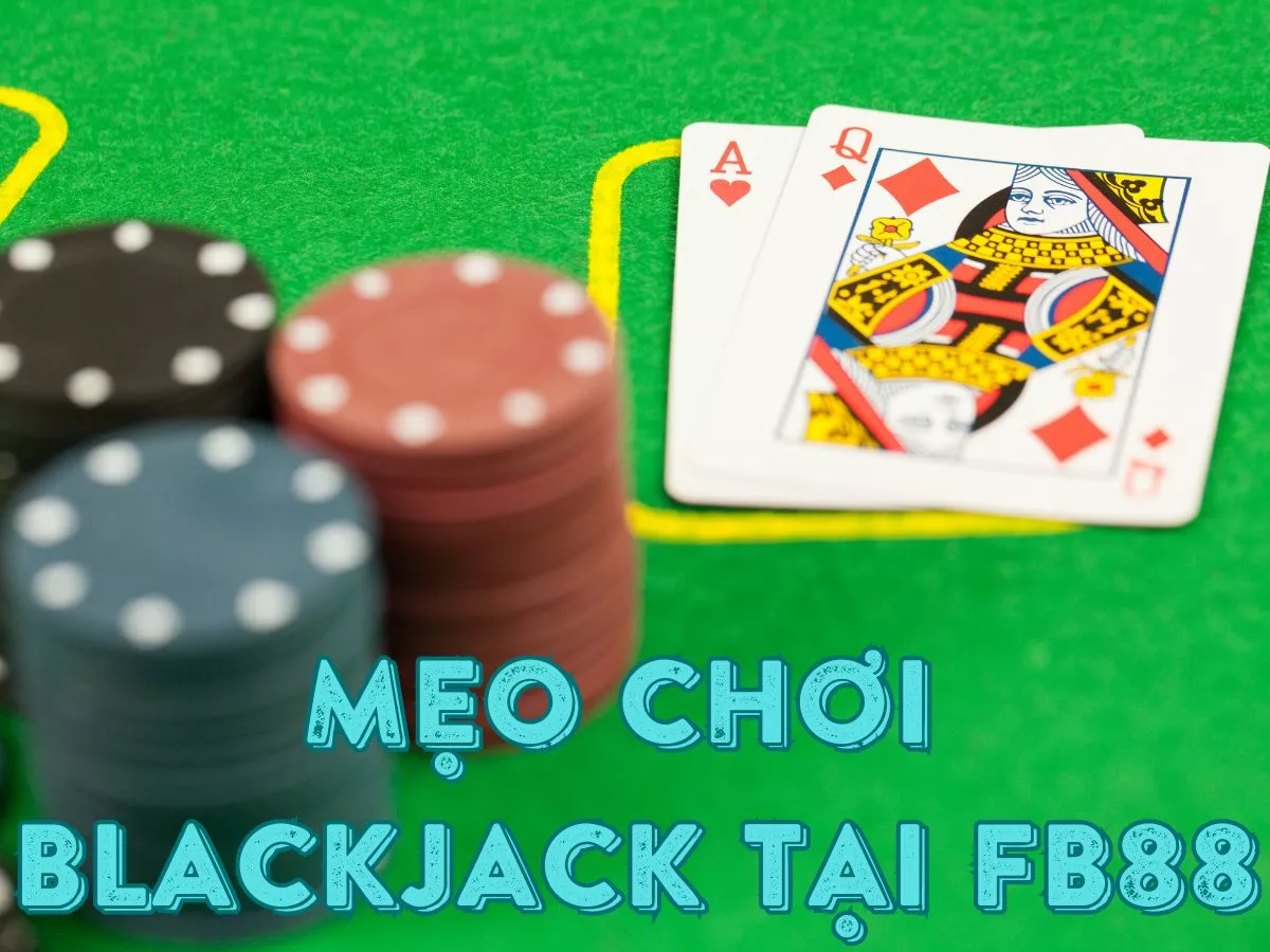 Mẹo chơi Blackjack tại Fb88