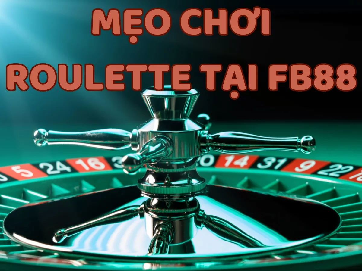 Kinh nghiệm chơi Roulette tại Fb88