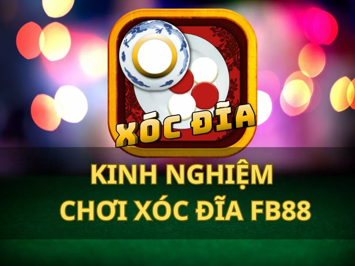 Kinh nghiệm chơi xóc đĩa Fb88