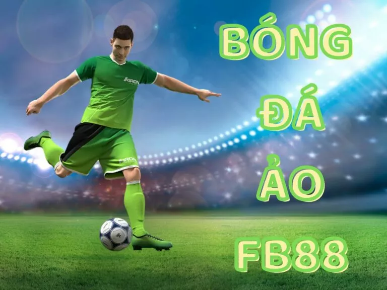 bóng đá ảo fb88 - trúng thưởng cực cao tại sân cỏ ảo fb88 10 hướng dẫn cá cược bóng đá ảo fb88