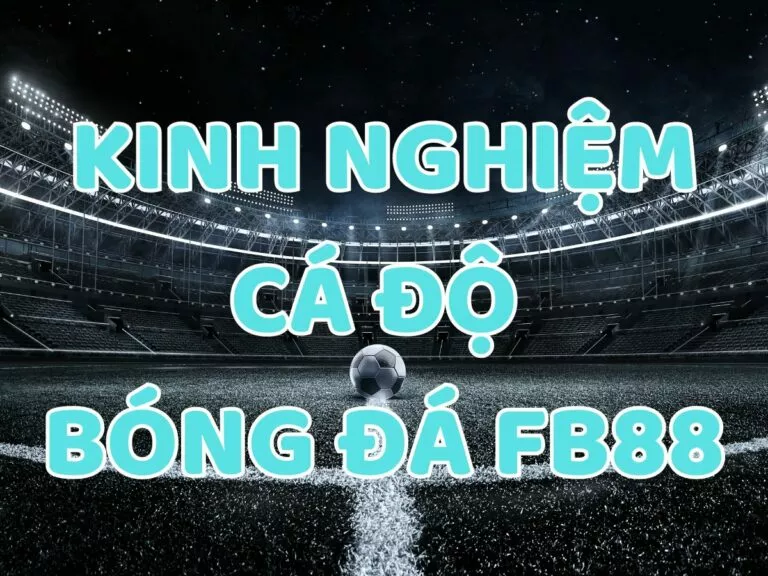 kinh nghiệm cá độ bóng đá fb88