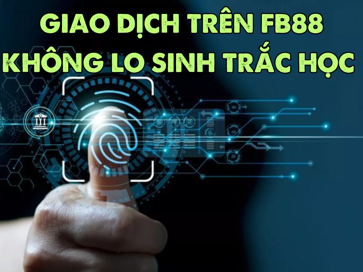 xác thực sinh trắc học khi giao dịch trên fb88